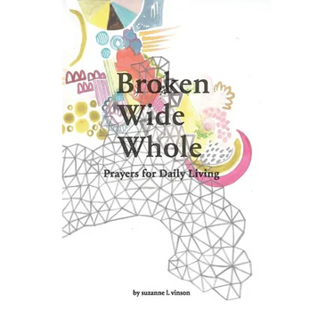 Broken Wide Whole: Prayers for Daily Living