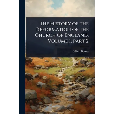 The History of the Reformation of the Church of England, Volume 1, part 2