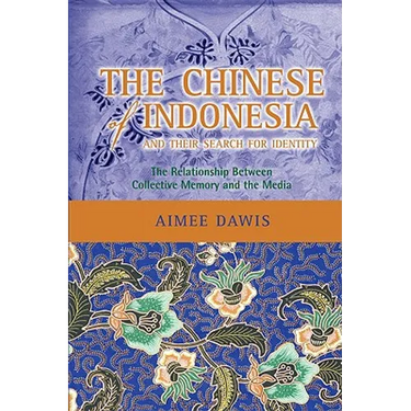 The Chinese of Indonesia and Their Search for Identity: The Relationship Between Collective Memory and the Media