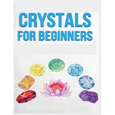 Crystals for Beginners: A Definitive Guide to Crystals and Their Healing Properties