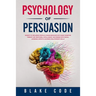 Psychology of Persuasion: Secrets to Influence People & Human Behavior with Dark Cognitive Therapy CBT, Emotional Intelligence. Win Friends with