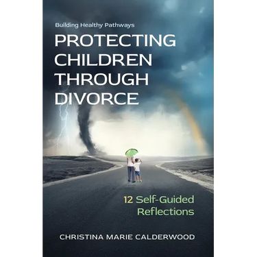 Protecting Children Through Divorce: 12 Self-Guided Reflections