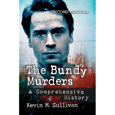 The Bundy Murders: A Comprehensive History, 2d ed.