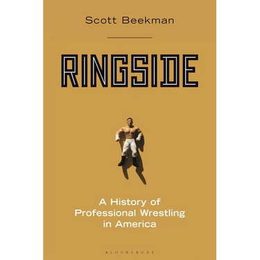 Ringside: A History of Professional Wrestling in America