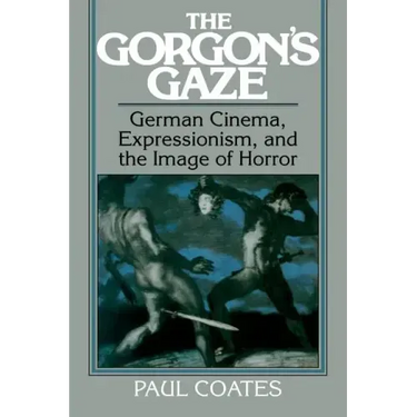 The Gorgon's Gaze: German Cinema, Expressionism, and the Image of Horror