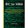 BC to 1066: An early history of eastern Sussex and the Battle area from the Dawn of Time to the death of Edward the Confessor