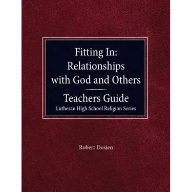 Fitting in: Relationships with God and Others Teacher Guide Lutheran High School Religion Series