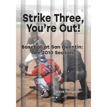 Strike Three, You're Out!: Baseball at San Quentin: The 2010 Season