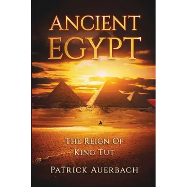 Ancient Egypt: The Reign Of King Tut