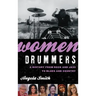 Women Drummers: A History from Rock and Jazz to Blues and Country