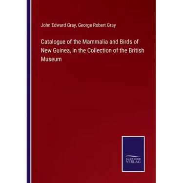 Catalogue of the Mammalia and Birds of New Guinea, in the Collection of the British Museum