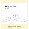 Why do you cry ?