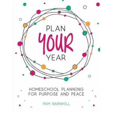 Plan Your Year: Homeschool Planning for Purpose and Peace