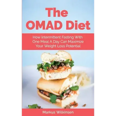 The OMAD Diet: How Intermittent Fasting With One Meal A Day Can Maximize Your Weight Loss Potential