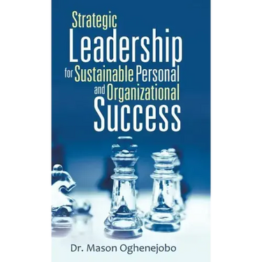 Strategic Leadership for Sustainable Personal and Organizational Success