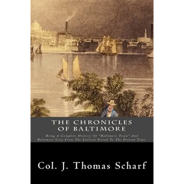 The Chronicles Of Baltimore: Being A Complete History Of "Baltimore Town" And Baltimore City From The Earliest Period To The Present Time.