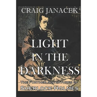 Light in the Darkness: The Further Adventures of Sherlock Holmes