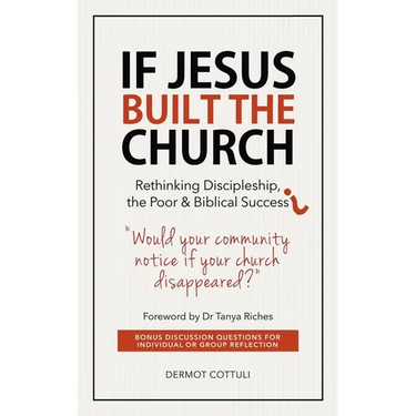 If Jesus Built The Church: Rethinking Discipleship, the Poor & Biblical Success