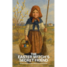 The Easter Witch's Secret Friend: Bilingual Swedish-English Children's Stories for Easter