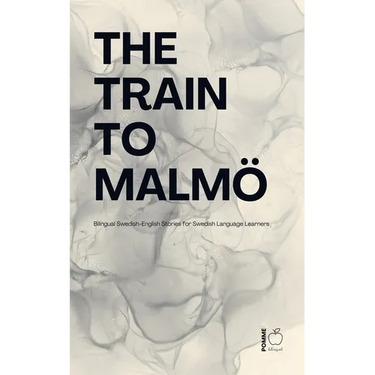 The Train to Malmö: Bilingual Swedish-English Stories for Swedish Language Learners