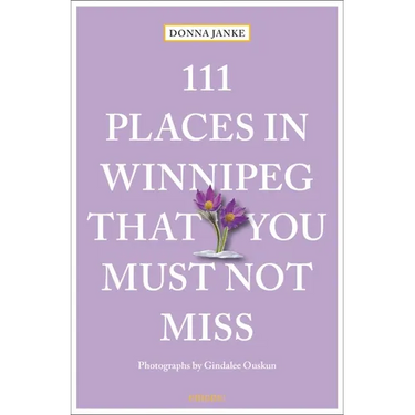 111 Places in Winnipeg That You Must Not Miss