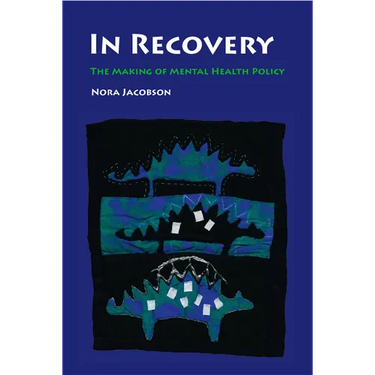In Recovery: The Making of Mental Health Policy