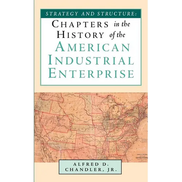 Strategy and Structure: Chapters in the History of the American Industrial Enterprise