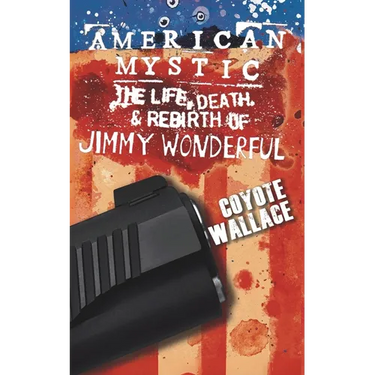 American Mystic: The Life, Death, & Rebirth of Jimmy Wonderful