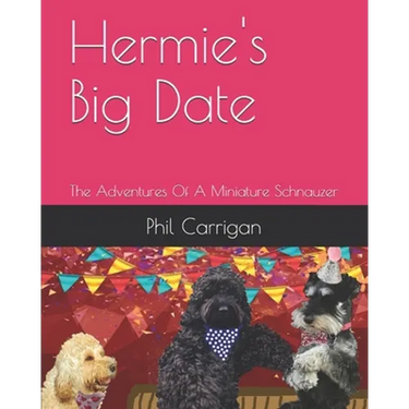 Hermie's Big Date: The Adventures Of A Miniature Schnauzer
