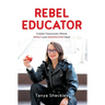 Rebel Educator: Create Classrooms Where Impact and Imagination Meet