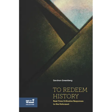 To Redeem History: Real-Time Orthodox Responses to the Holocaust