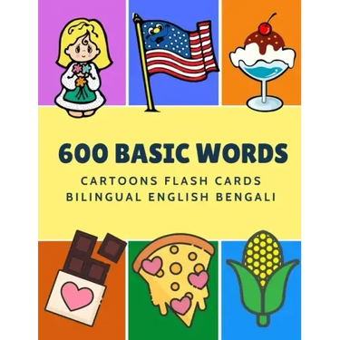 600 Basic Words Cartoons Flash Cards Bilingual English Bengali: Easy learning baby first book with card games like ABC alphabet Numbers Animals to pra