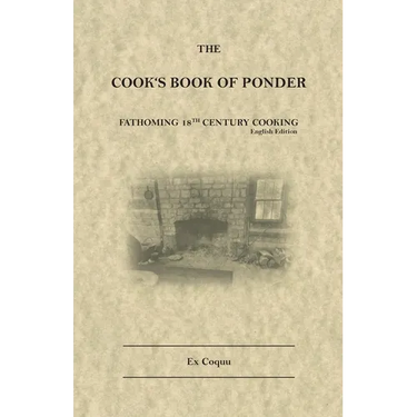 The Cook's Book of Ponder: 18th century cooking