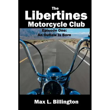 The Libertines Motorcycle Club: An Outlaw Is Born