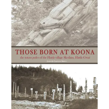 Those Born at Koona: The Totem Poles of the Haida Village Skedans, Haida Gwaii