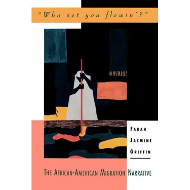 Who Set You Flowin'?: The African-American Migration Narrative
