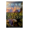 The Mountains of California (With Original Drawings & Photographs): Adventure Memoirs and Wilderness Study