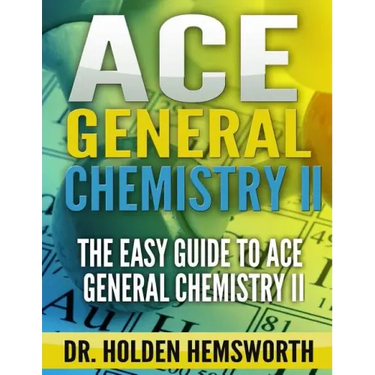 Ace General Chemistry II: The EASY Guide to Ace General Chemistry II