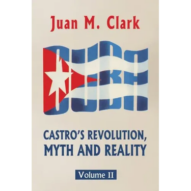 Castro's Revolution, Myth and Reality: Volume II
