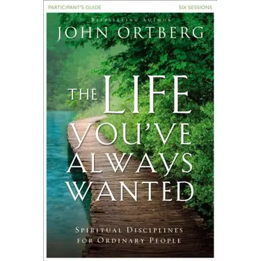 The Life You've Always Wanted Participant's Guide: Spiritual Disciplines for Ordinary People