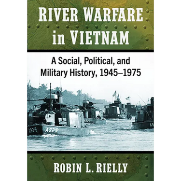 River Warfare in Vietnam: A Social, Political, and Military History, 1945-1975