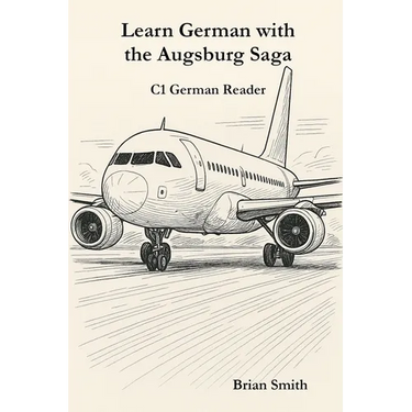 Learn German with the Augsburg Saga - C1 German Reader