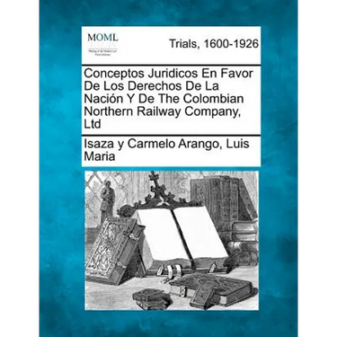 Conceptos Juridicos En Favor de Los Derechos de La Naci N y de the Colombian Northern Railway Company, Ltd