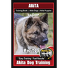 Akita Training Book for Akita Dogs & Akita Puppies By BoneUP DOG Training: Are You Ready to Bone Up? Easy Training * Fast Results Akita Dog Training