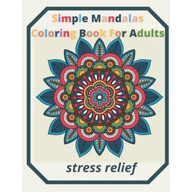 simple mandalas coloring book for adults Stress Relief: An Adult patterns, flower Coloring Book with Fun, Simple, and Relaxing Coloring Pages (Easy Co