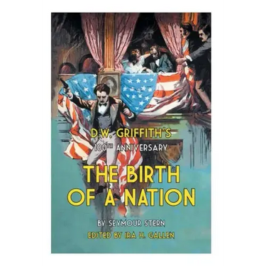 D.W. Griffith's 100th Anniversary The Birth of a Nation
