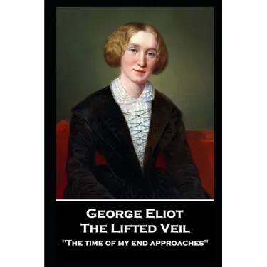 George Elliot - The Lifted Veil: "The time of my end approaches''