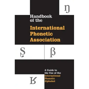 Handbook of the International Phonetic Association: A Guide to the Use of the International Phonetic Alphabet