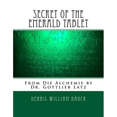 Secret of the Emerald Tablet: From Die Alchemie by Dr. Gottlieb Latz
