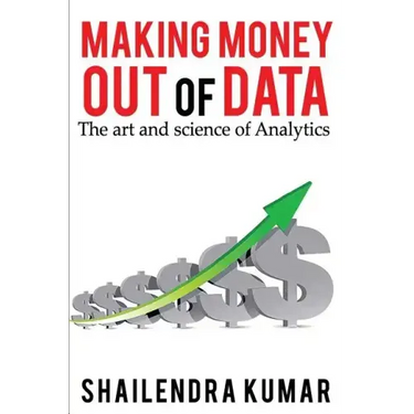 Making Money out of Data: The art and science of Analytics